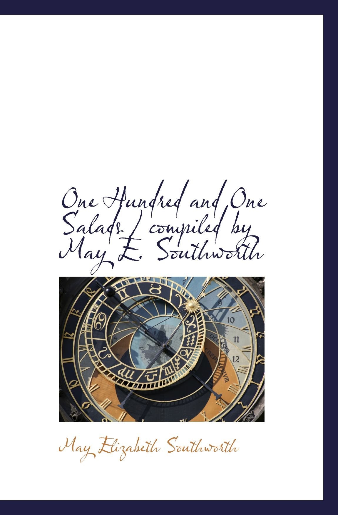 One Hundred and One Salads / compiled by May E. Southworth Politics & History