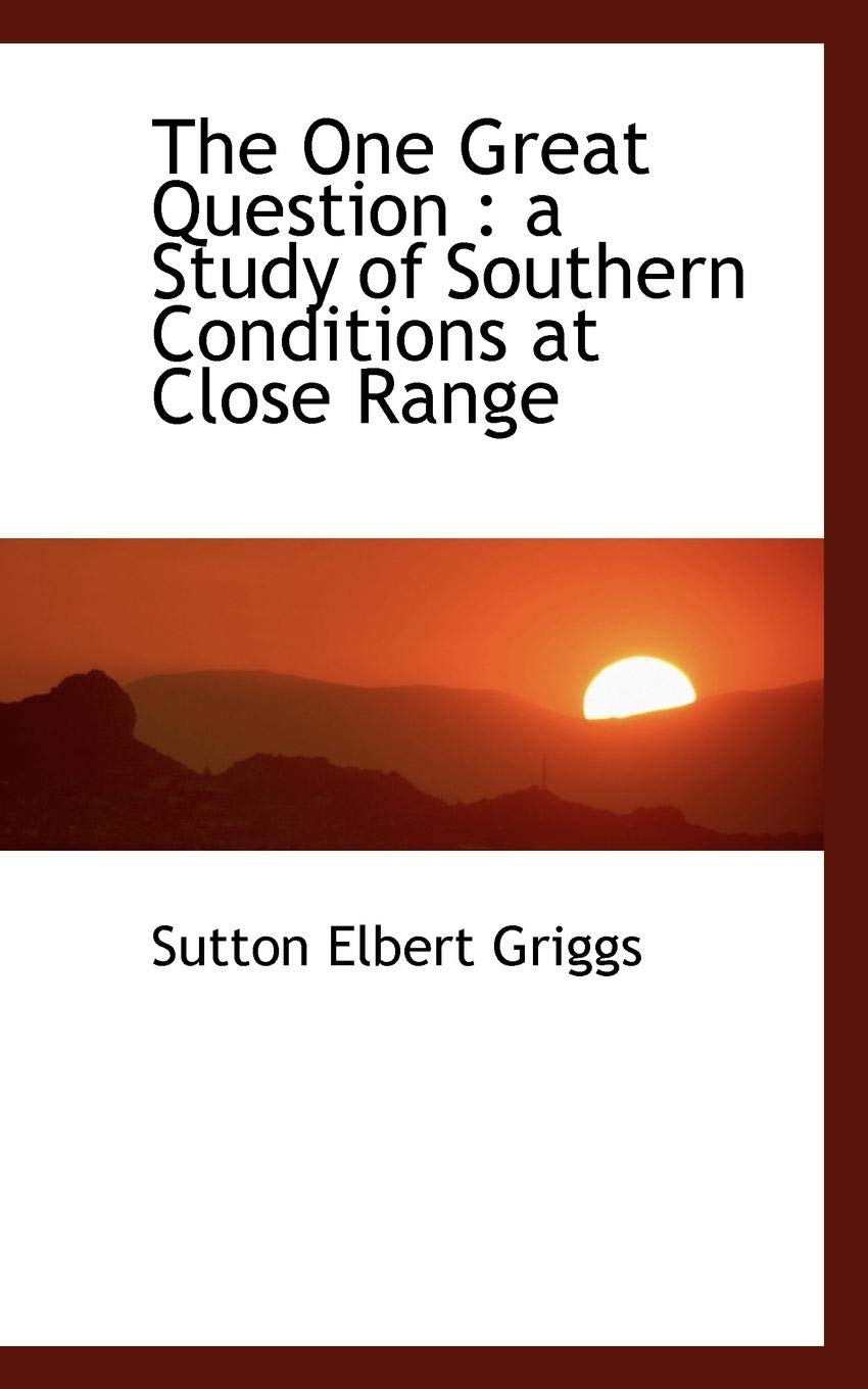 The One Great Question: A Study of Southern Conditions at Close Range Politics & History
