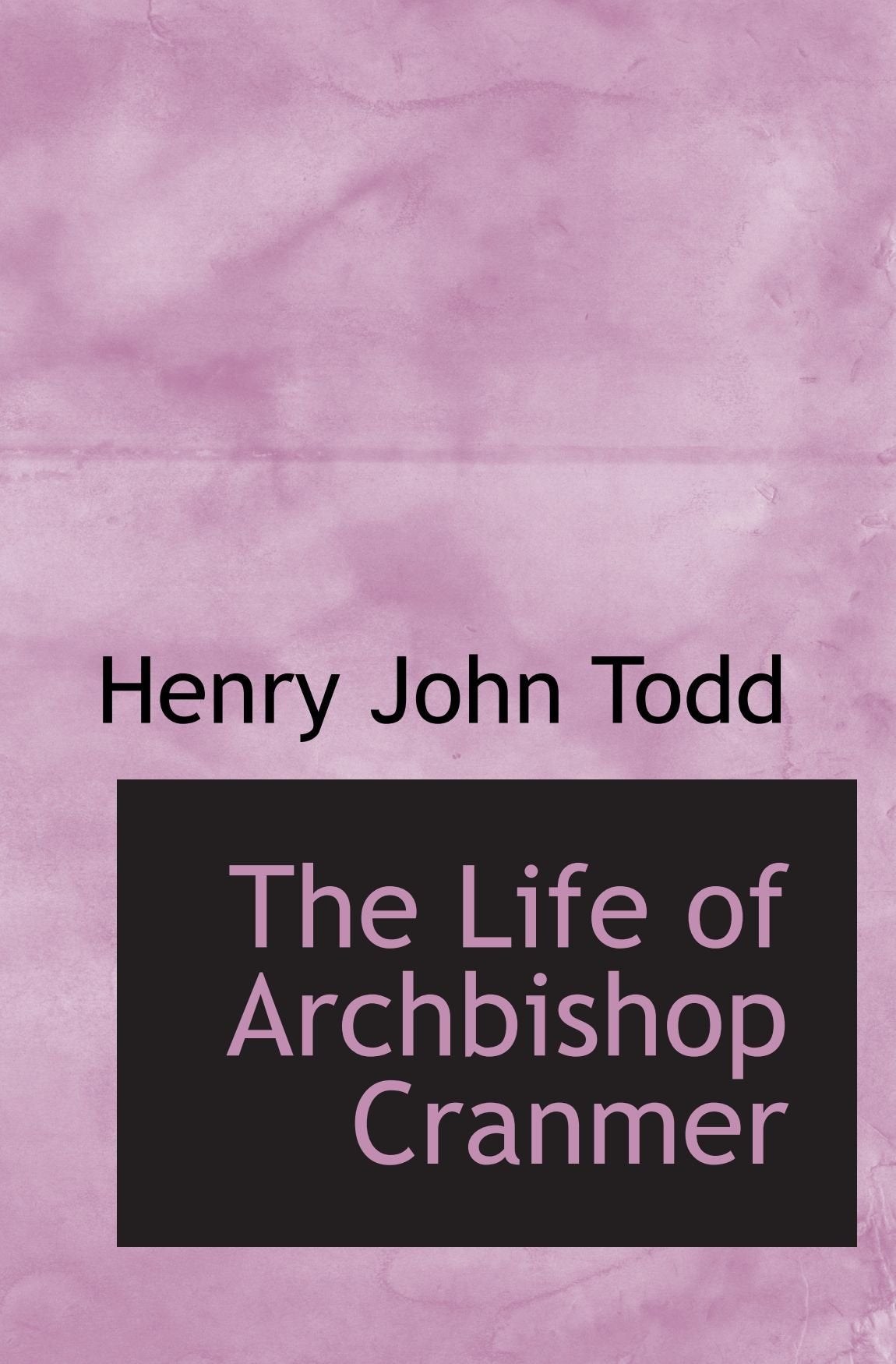 The Life of Archbishop Cranmer Politics & History