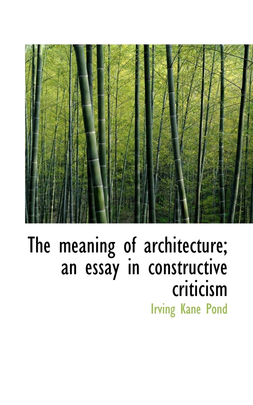 The Meaning of Architecture; An Essay in Constructive Criticism Politics & History