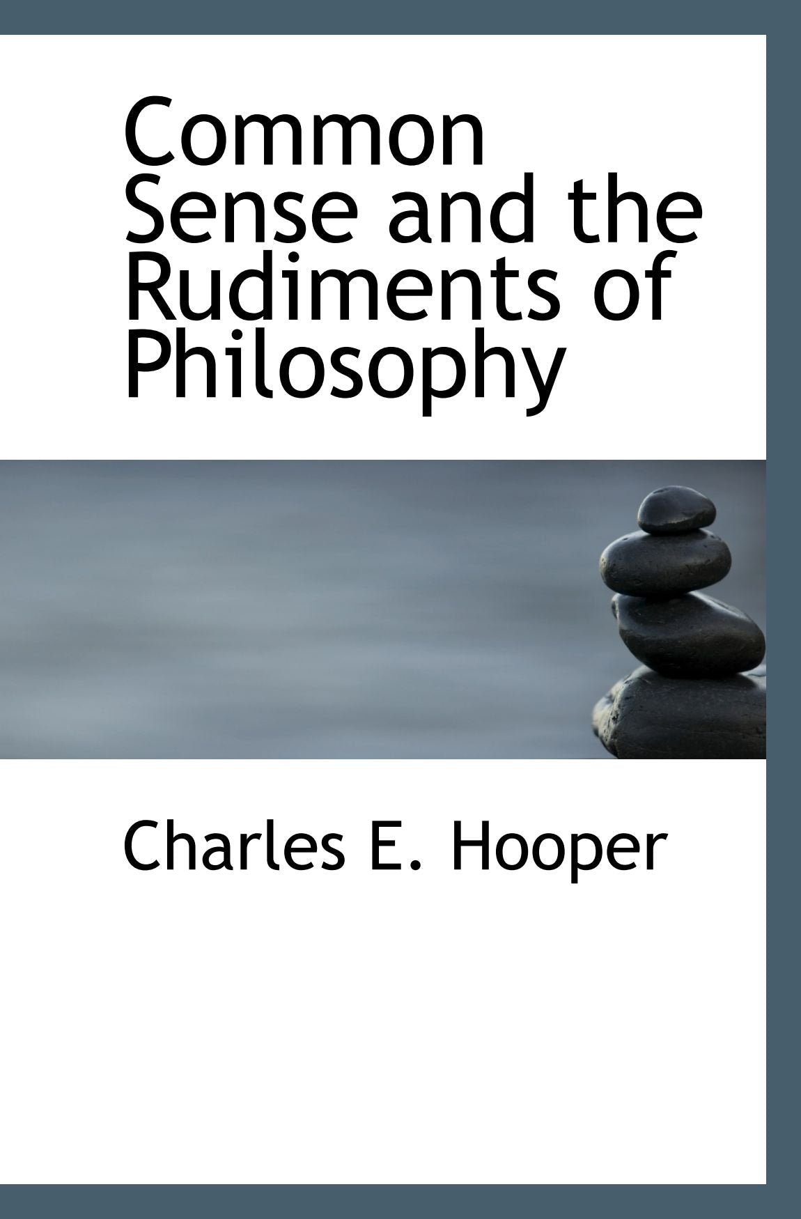 Common Sense and the Rudiments of Philosophy Politics & History