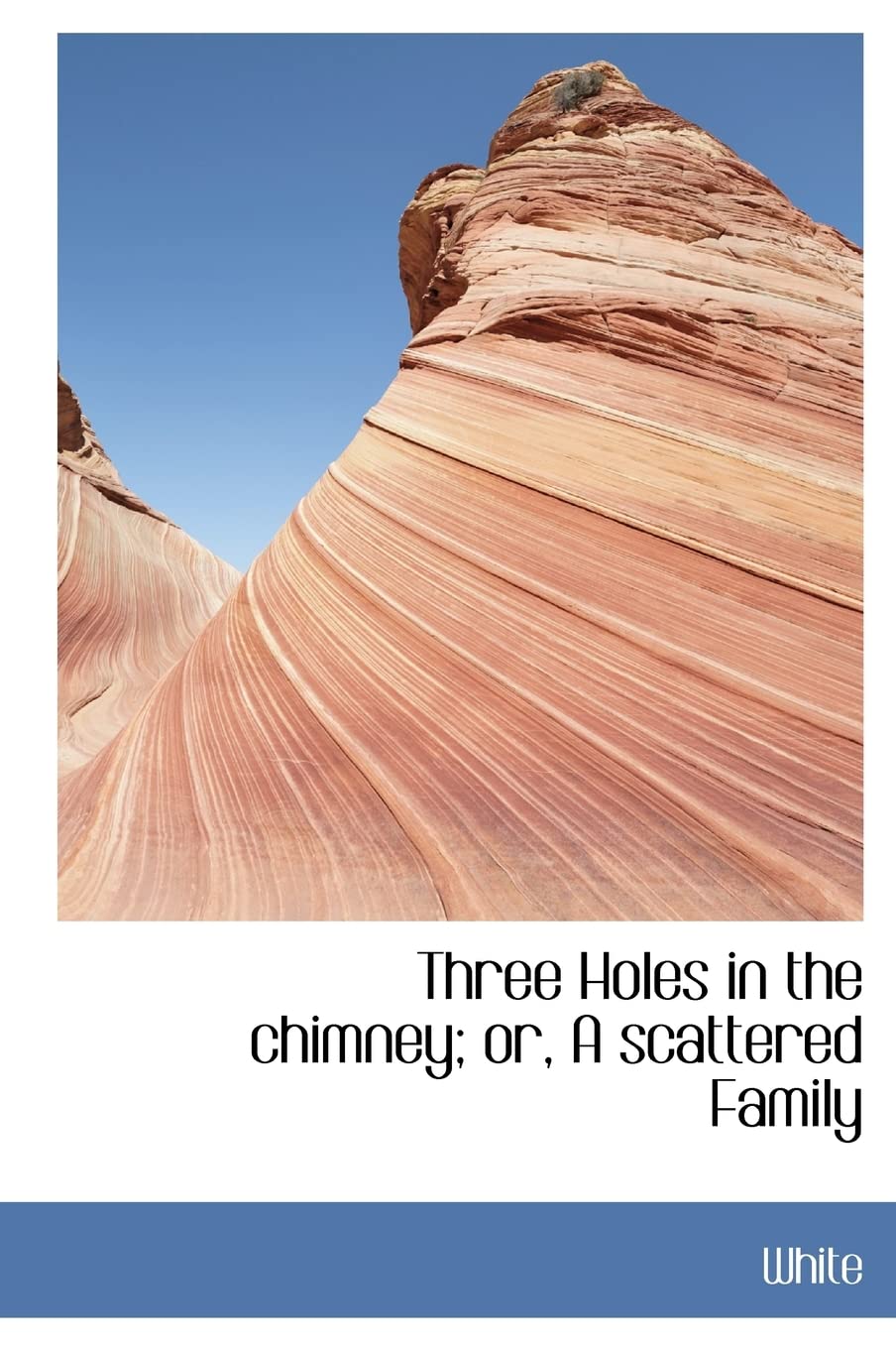 Three Holes in the Chimney; Or, a Scattered Family Politics & History