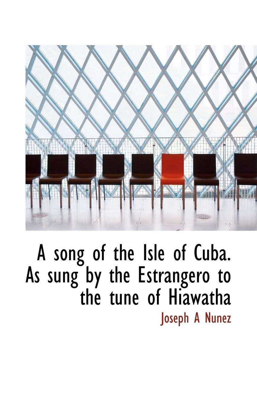 A Song of the Isle of Cuba. as Sung by the Estrangero to the Tune of Hiawatha Politics & History