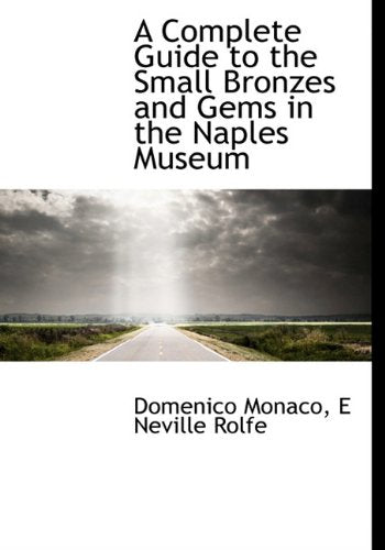 A Complete Guide to the Small Bronzes and Gems in the Naples Museum Politics & History
