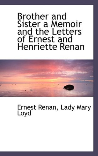 Brother and Sister a Memoir and the Letters of Ernest and Henriette Renan Politics & History
