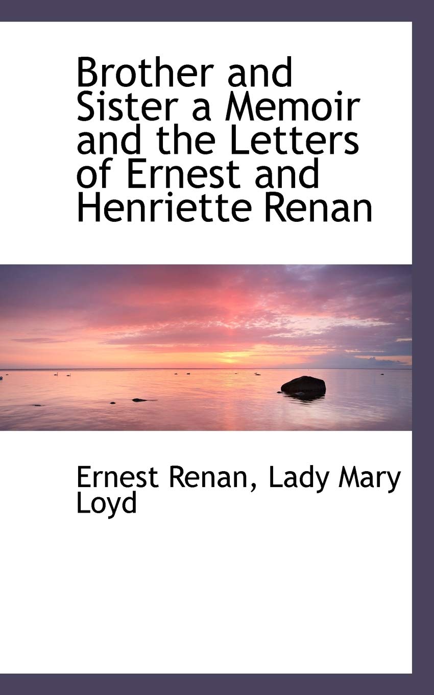 Brother and Sister a Memoir and the Letters of Ernest and Henriette Renan Politics & History