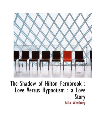 The Shadow of Hilton Fernbrook: Love Versus Hypnotism: A Love Story Politics & History