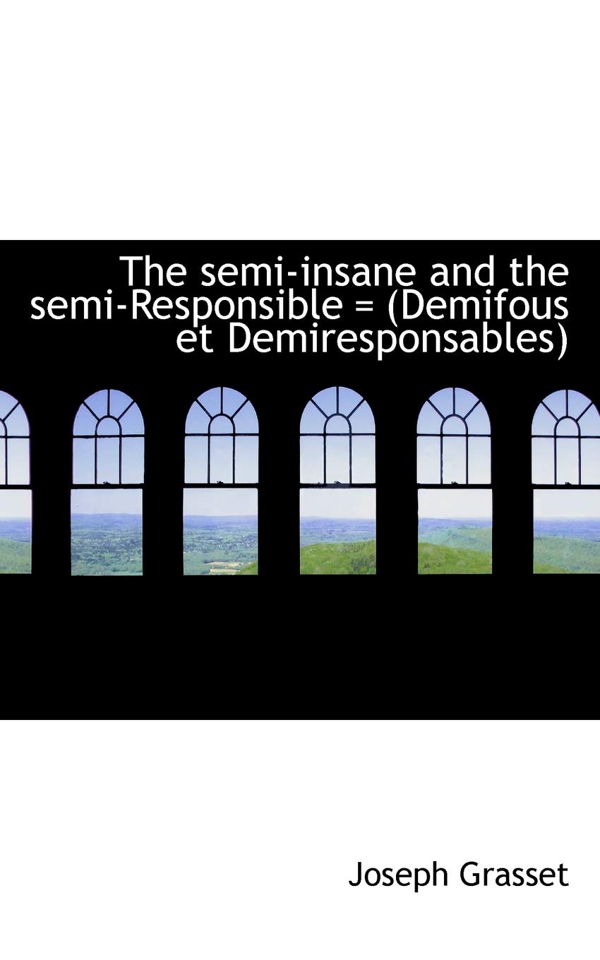 The Semi-Insane and the Semi-Responsible = (Demifous Et Demiresponsables) Politics & History