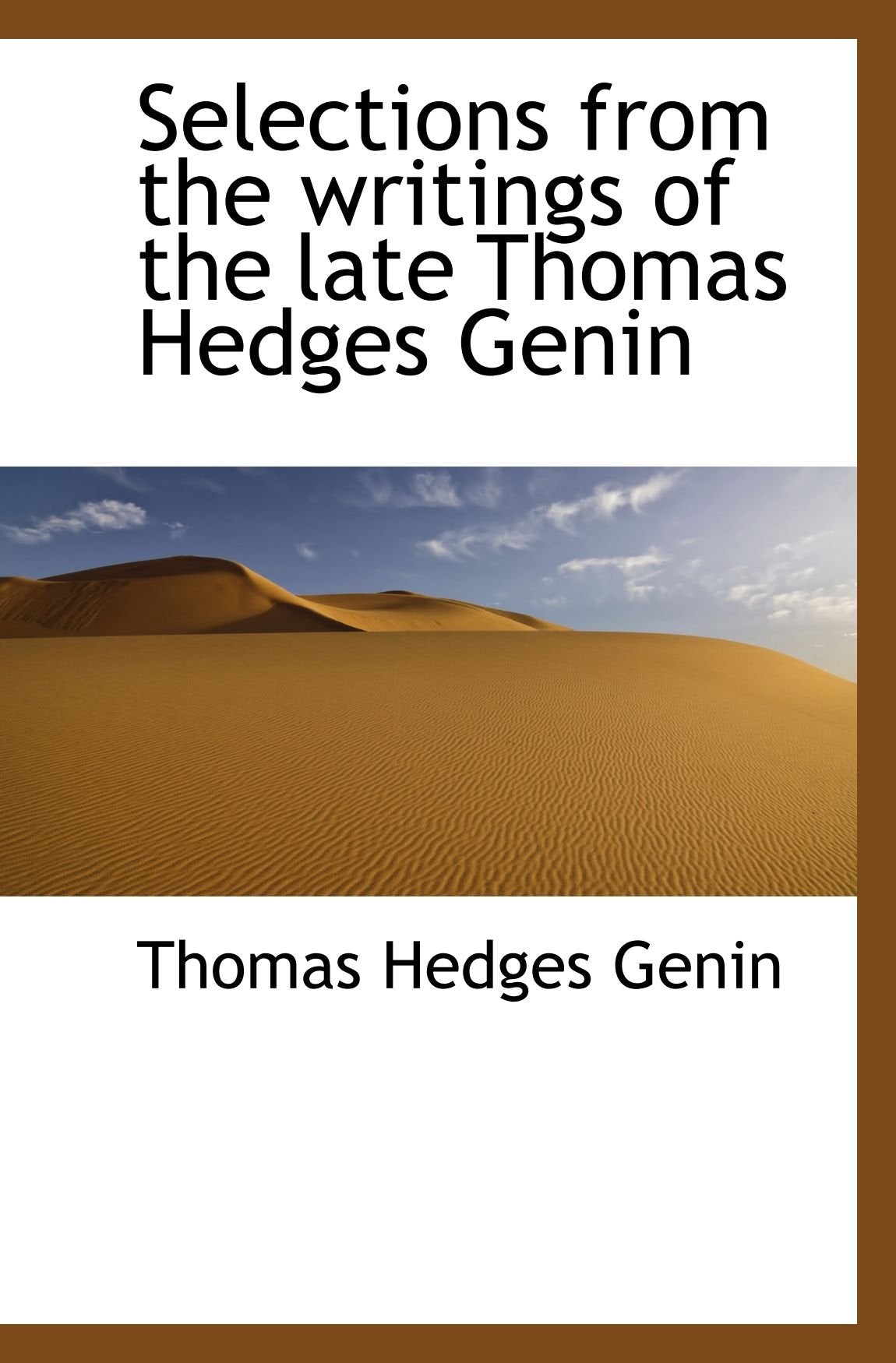 Selections from the writings of the late Thomas Hedges Genin Politics & History