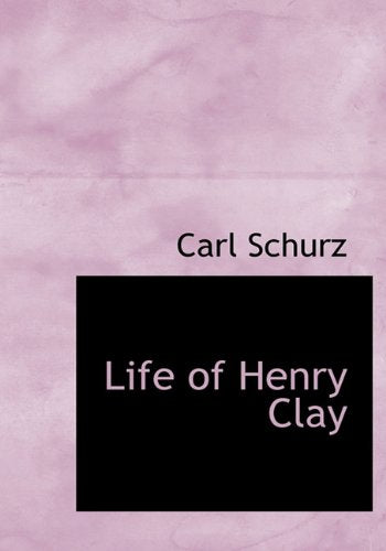 Life of Henry Clay Politics & History
