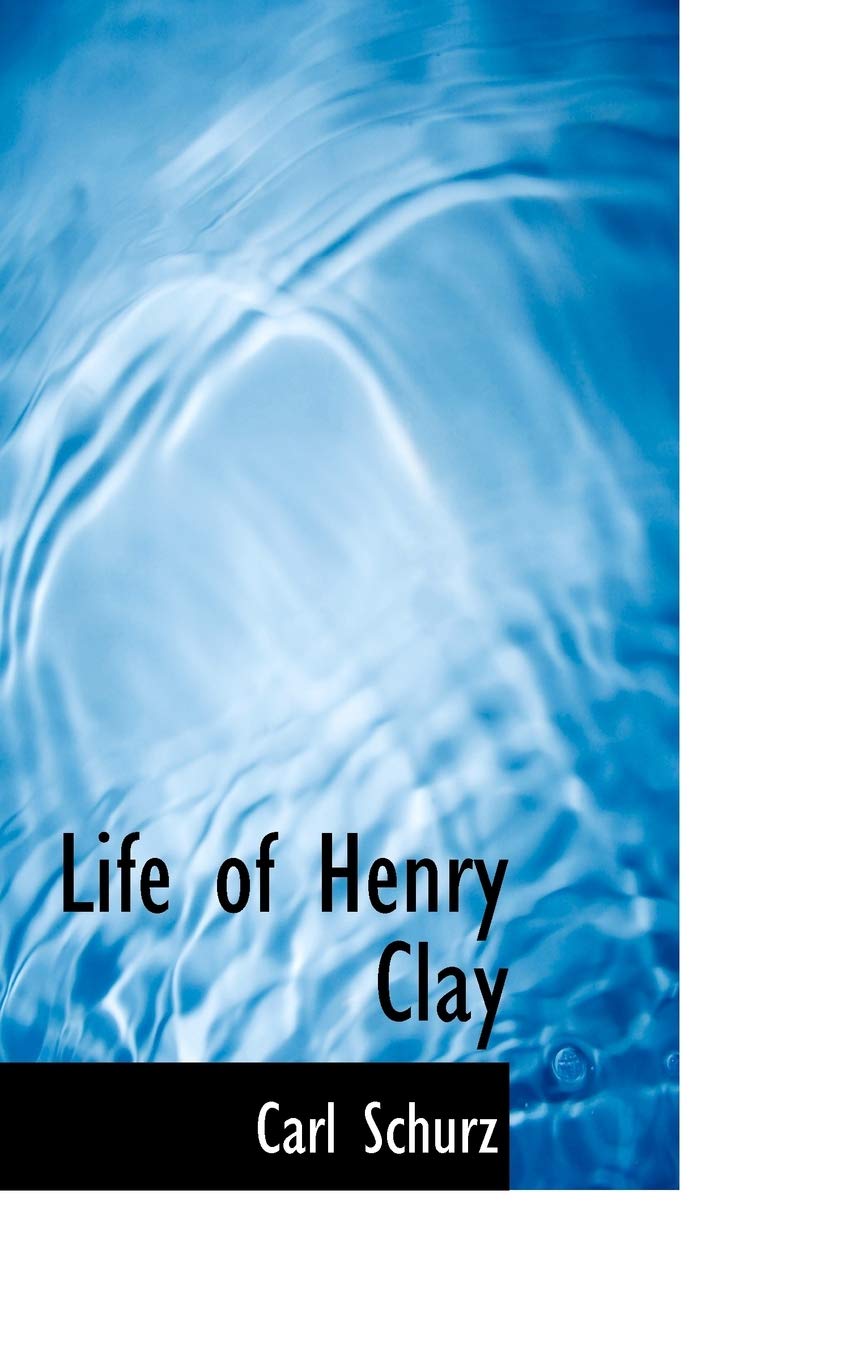 Life of Henry Clay Politics & History