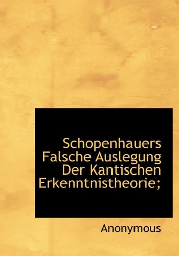Schopenhauers Falsche Auslegung Der Kantischen Erkenntnistheorie; Politics & History