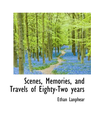 Scenes, Memories, and Travels of Eighty-Two Years Politics & History