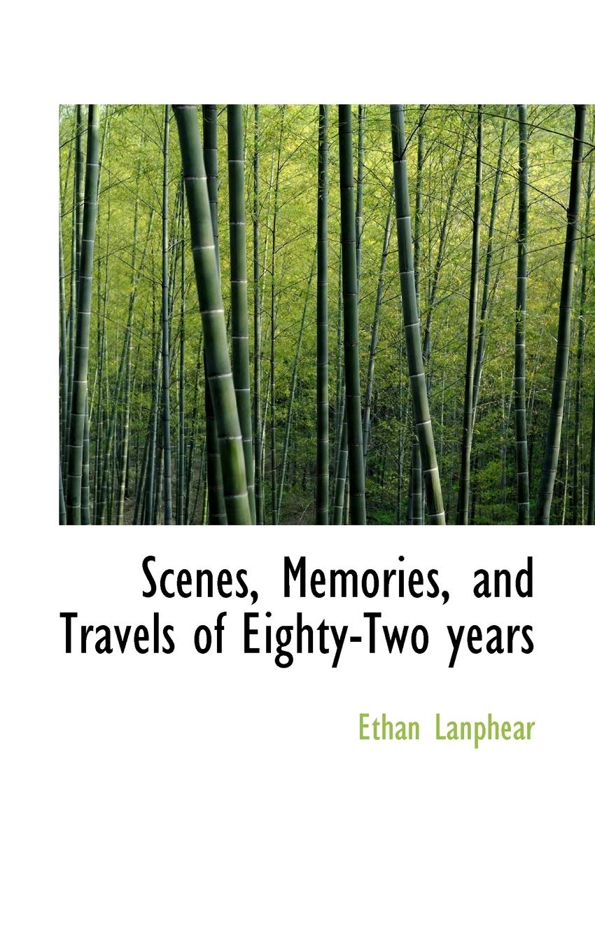 Scenes, Memories, and Travels of Eighty-Two Years Politics & History