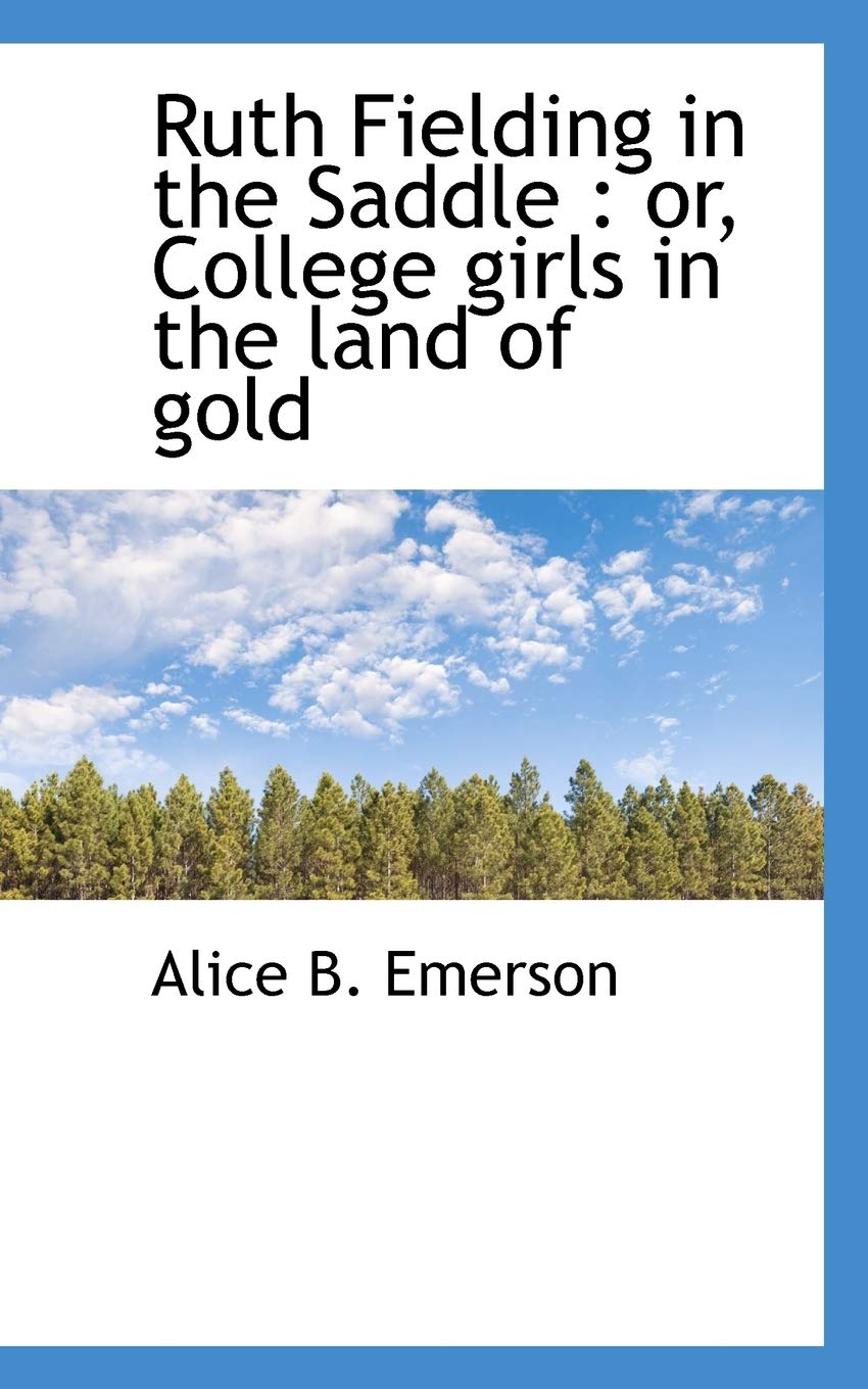 Ruth Fielding in the Saddle: Or, College Girls in the Land of Gold Politics & History
