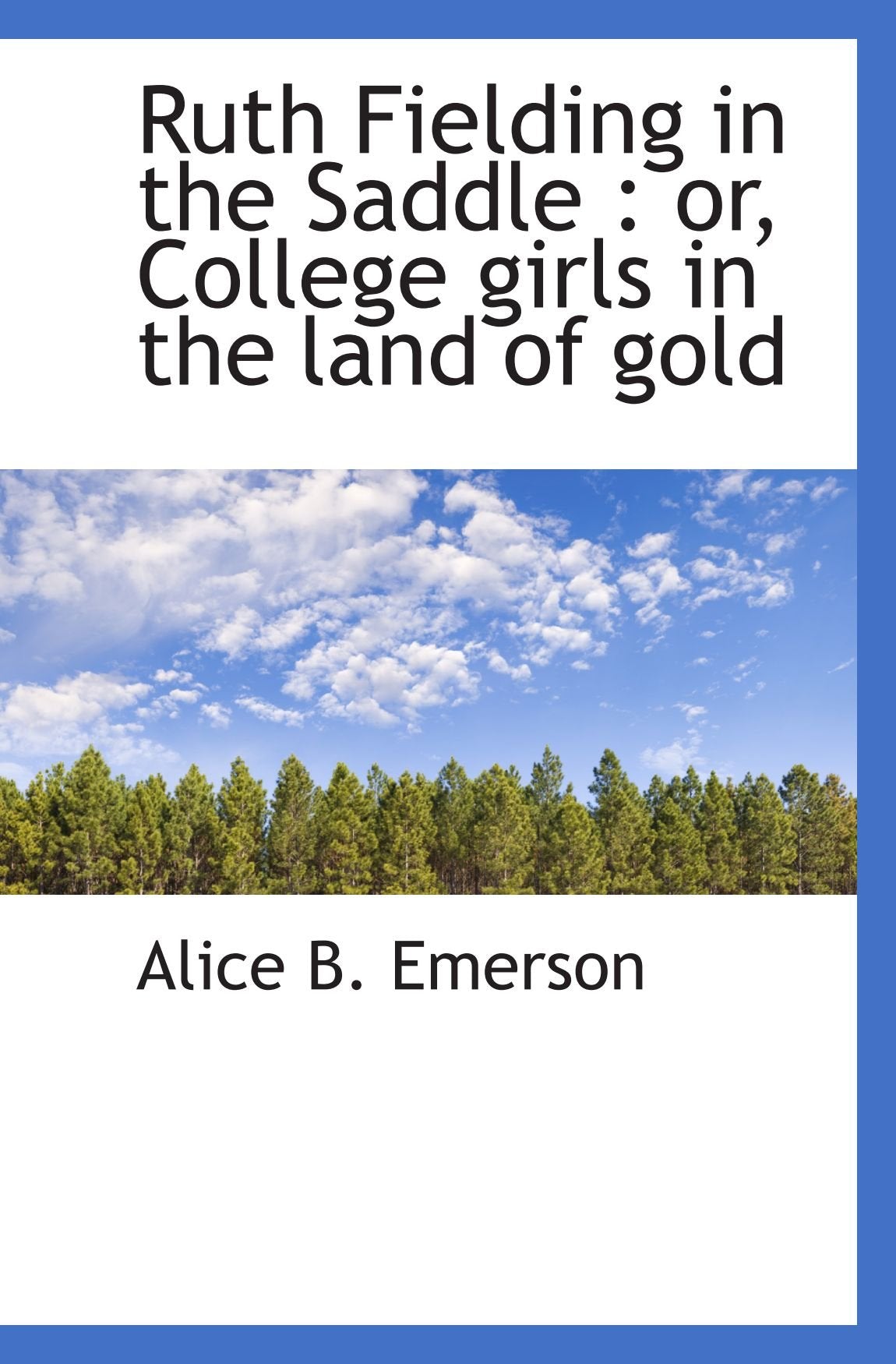 Ruth Fielding in the Saddle : or, College girls in the land of gold Politics & History