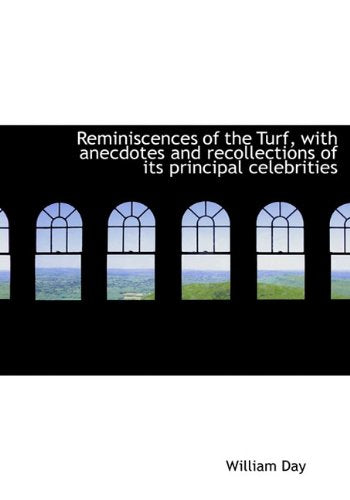 Reminiscences of the Turf, with Anecdotes and Recollections of Its Principal Celebrities Politics & History