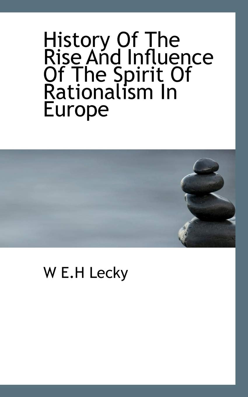 History of the Rise and Influence of the Spirit of Rationalism in Europe Philosophy