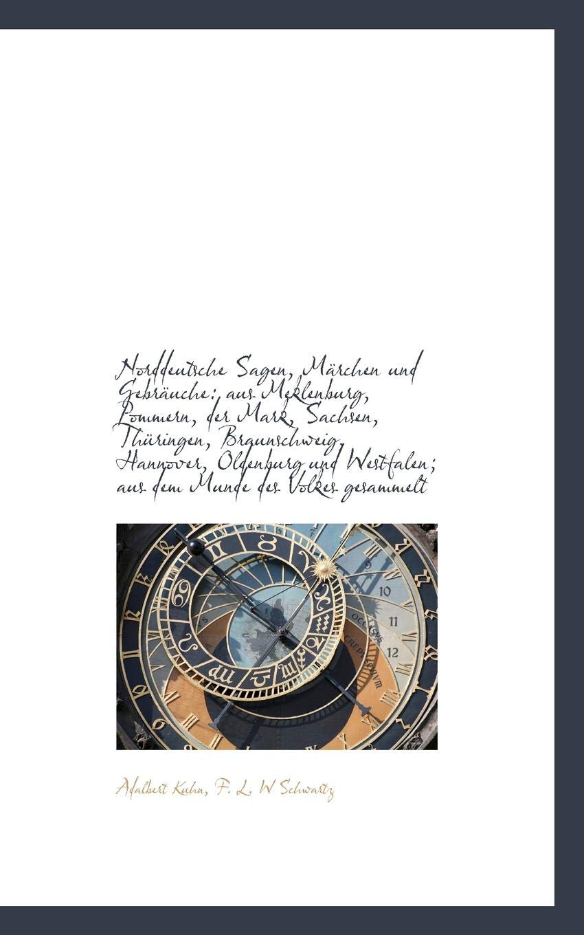 Norddeutsche Sagen, Marchen Und Gebrauche: Aus Meklenburg, Pommern, Der Mark, Sachsen, Thuringen, Braunschweig, Hannover, Oldenburg Und Westfalen. Contemporary literature Books