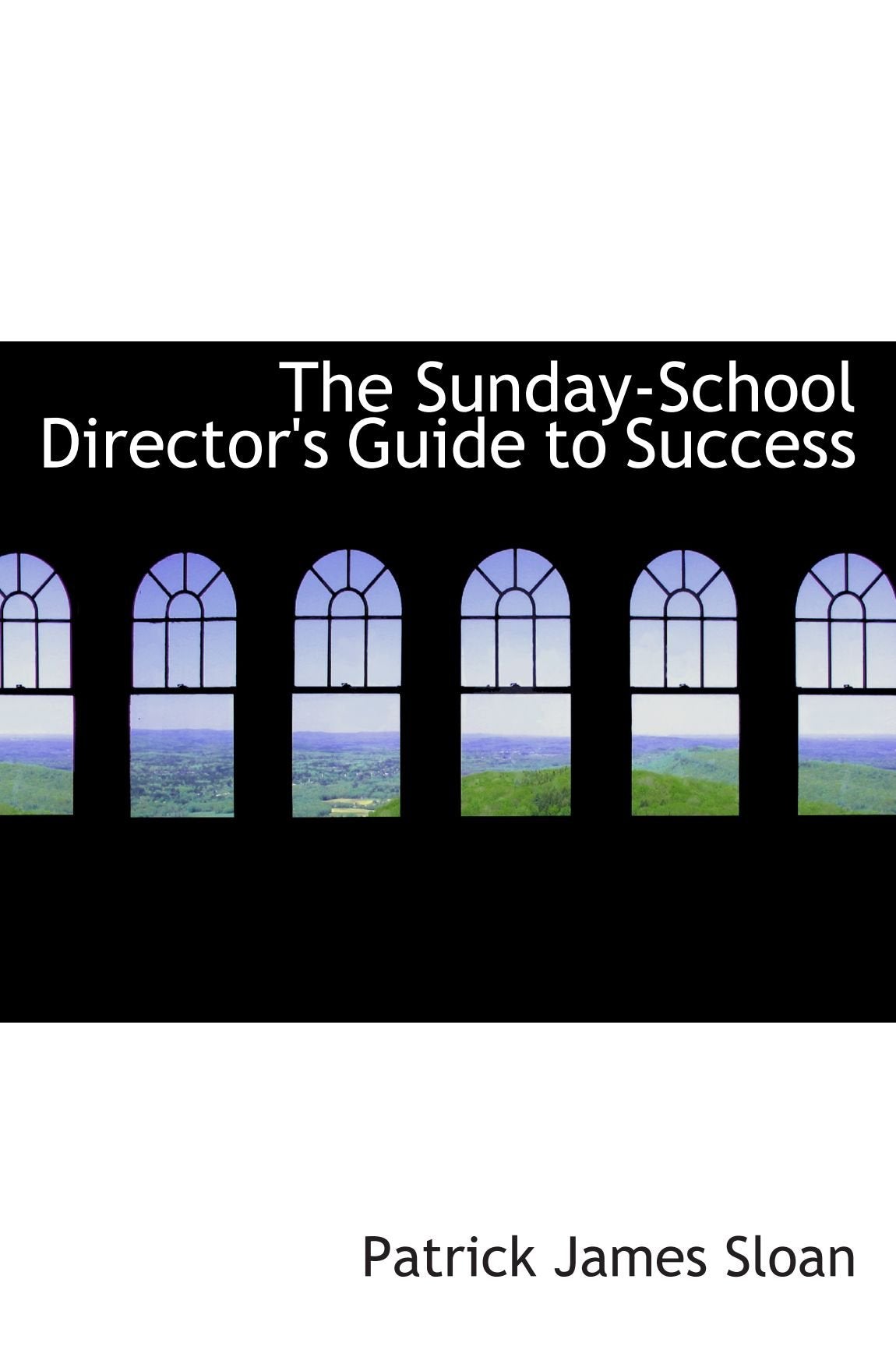 The Sunday-School Director's Guide to Success Politics & History