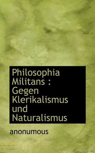 Philosophia Militans: Gegen Klerikalismus Und Naturalismus Politics & History