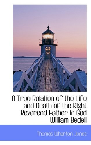 A True Relation of the Life and Death of the Right Reverend Father in God William Bedell Politics & History