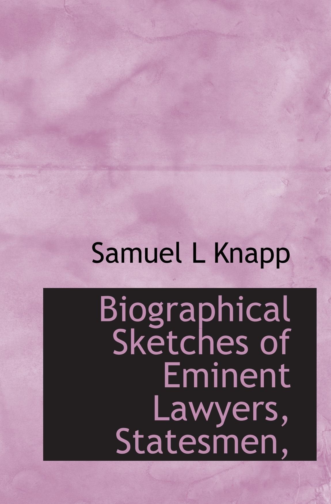 Biographical Sketches of Eminent Lawyers, Statesmen, Politics & History