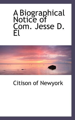 A Biographical Notice of Com. Jesse D. El Politics & History