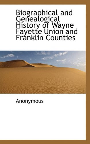 Biographical and Genealogical History of Wayne Fayette Union and Franklin Counties Politics & History