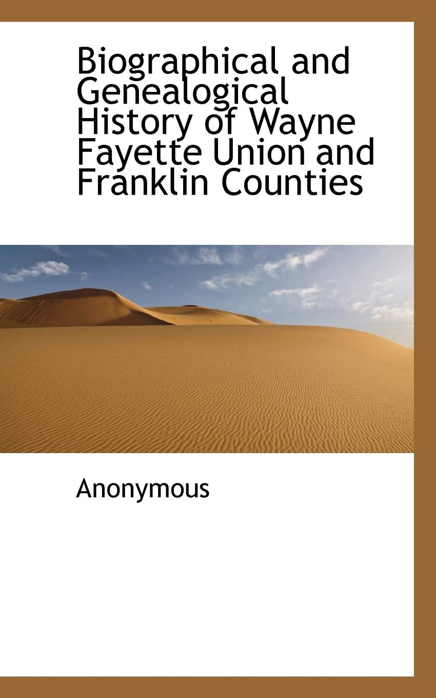 Biographical and Genealogical History of Wayne Fayette Union and Franklin Counties Politics & History