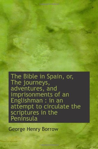 The Bible in Spain, or, The journeys, adventures, and imprisonments of an Englishman : in an attempt Books