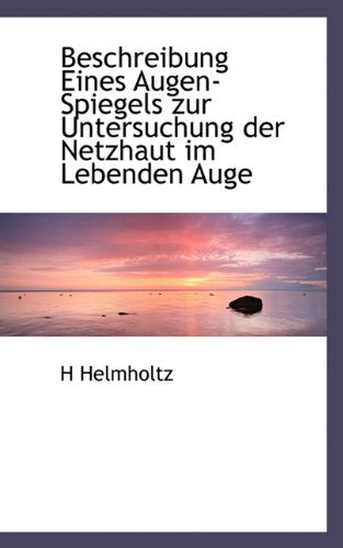 Beschreibung Eines Augen-Spiegels Zur Untersuchung Der Netzh Books