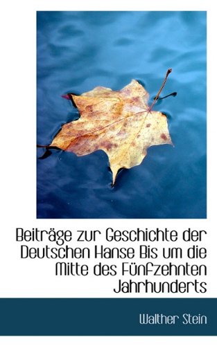 Beitrage Zur Geschichte Der Deutschen Hanse Bis Um Die Mitte Des Funfzehnten Jahrhunderts Politics & History