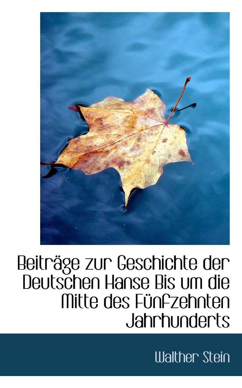 Beitrage Zur Geschichte Der Deutschen Hanse Bis Um Die Mitte Des Funfzehnten Jahrhunderts Politics & History