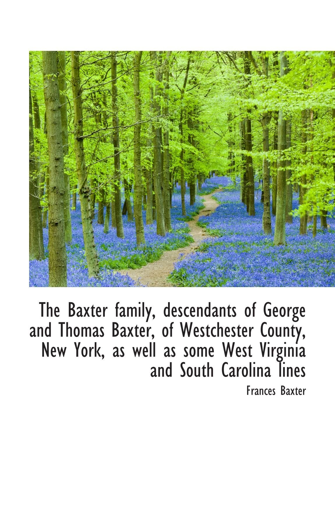 The Baxter family, descendants of George and Thomas Baxter, of Westchester County, New York, as well Politics & History