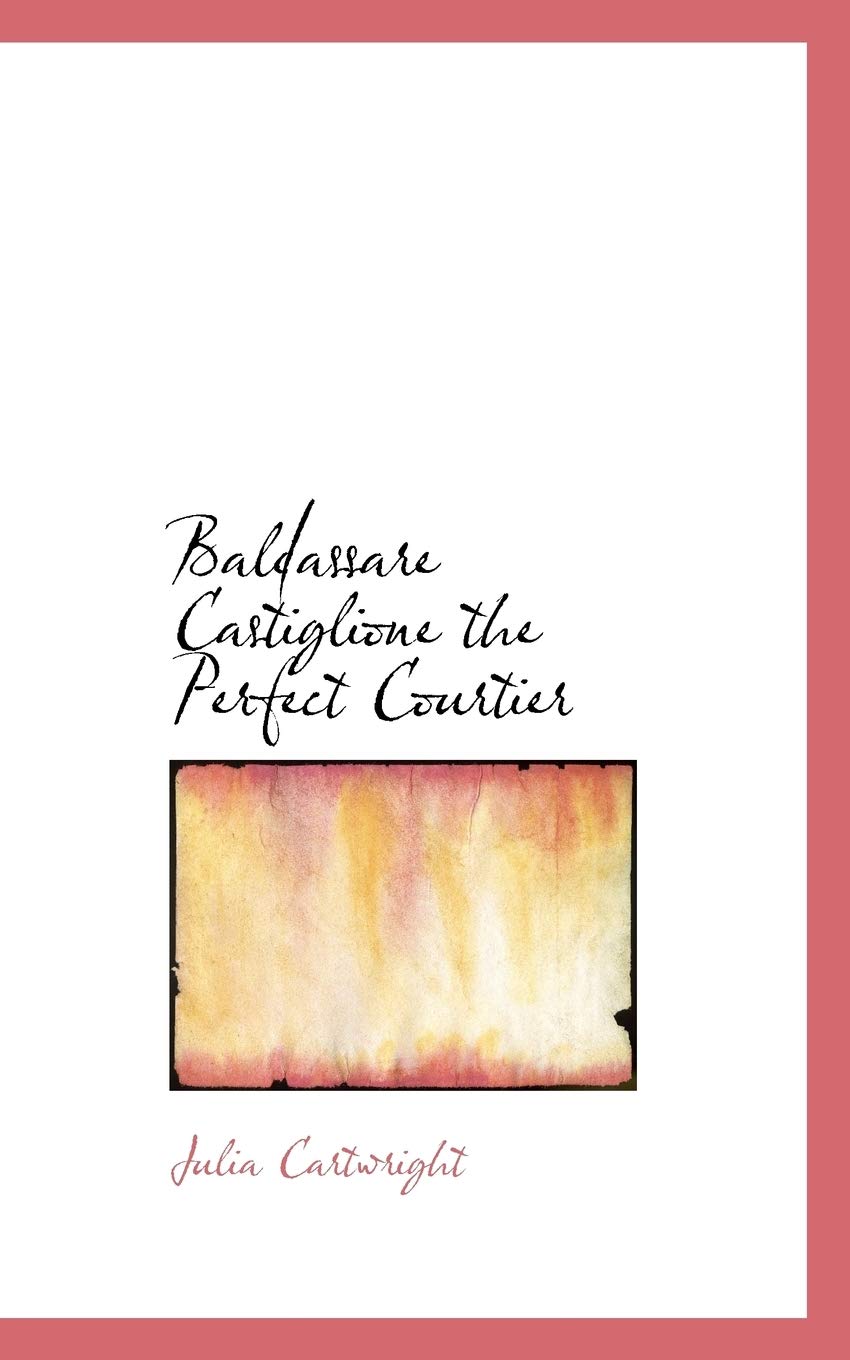 Baldassare Castiglione the Perfect Courtier Politics & History