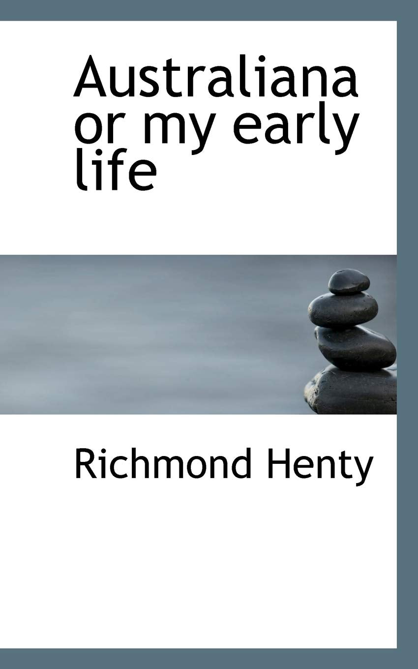 Australiana or My Early Life Politics & History