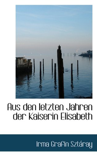 Aus Den Letzten Jahren Der Kaiserin Elisabeth Politics & History