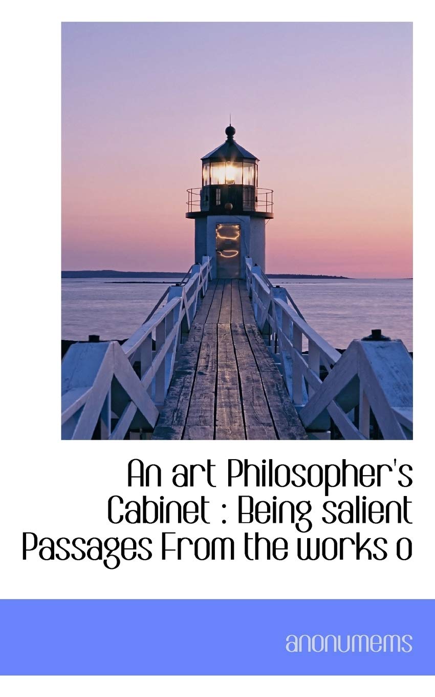 An Art Philosopher's Cabinet: Being Salient Passages from the Works O Politics & History