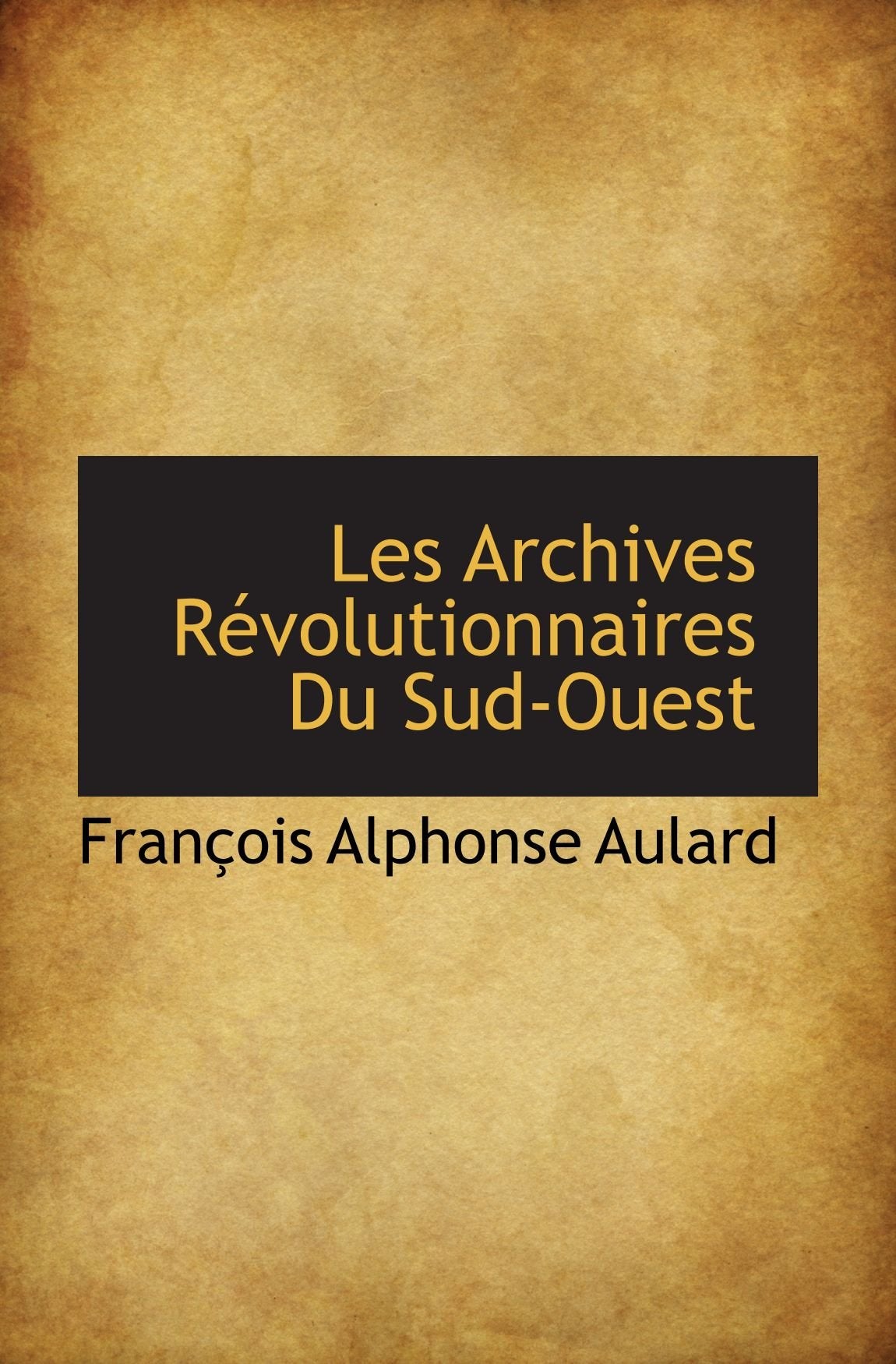 Les Archives Révolutionnaires Du Sud-Ouest Politics & History
