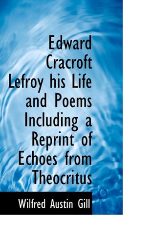 Edward Cracroft Lefroy His Life and Poems Including a Reprint of Echoes from Theocritus Books