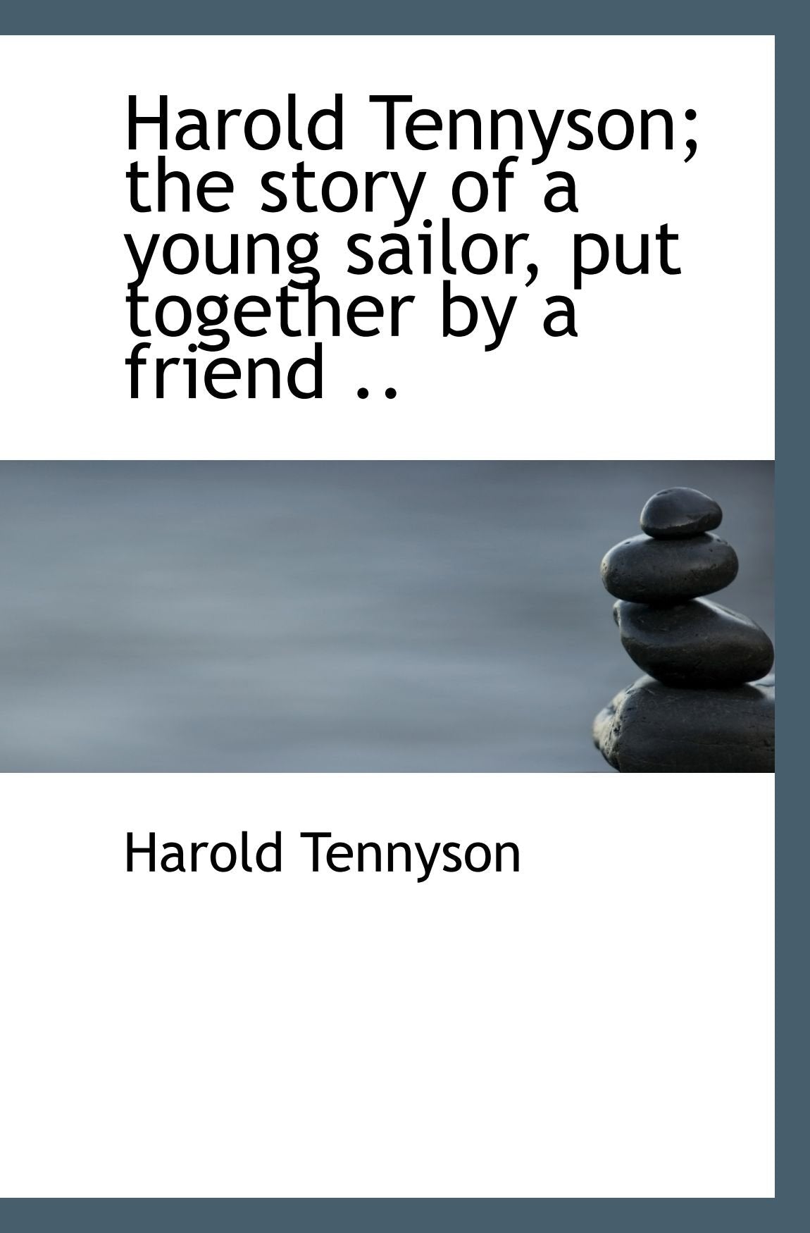 Harold Tennyson; the story of a young sailor, put together by a friend .. Politics & History