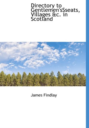 Directory to Gentlemen'ssseats, Villages &C. in Scotland Politics & History