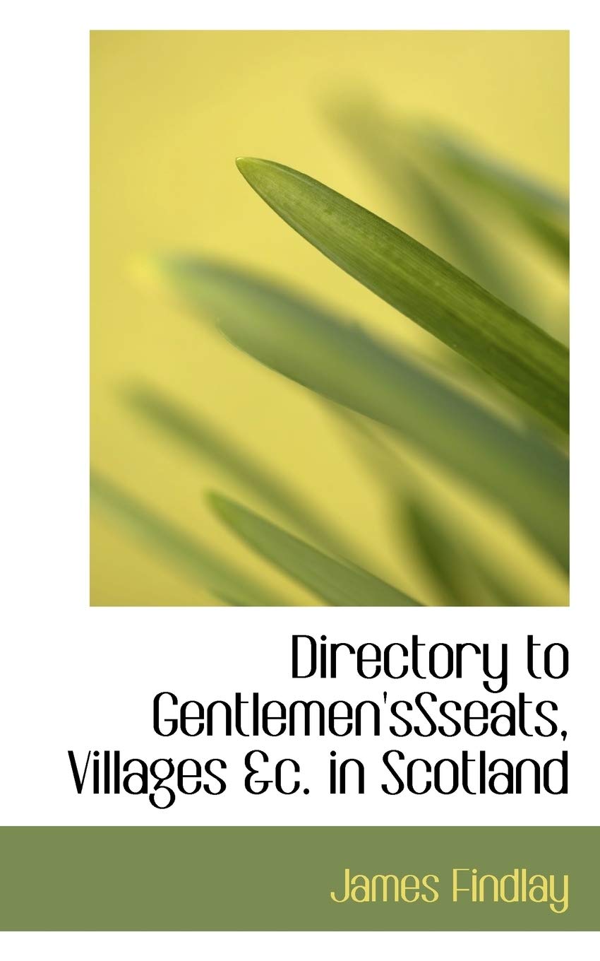 Directory to Gentlemen'ssseats, Villages &C. in Scotland Politics & History