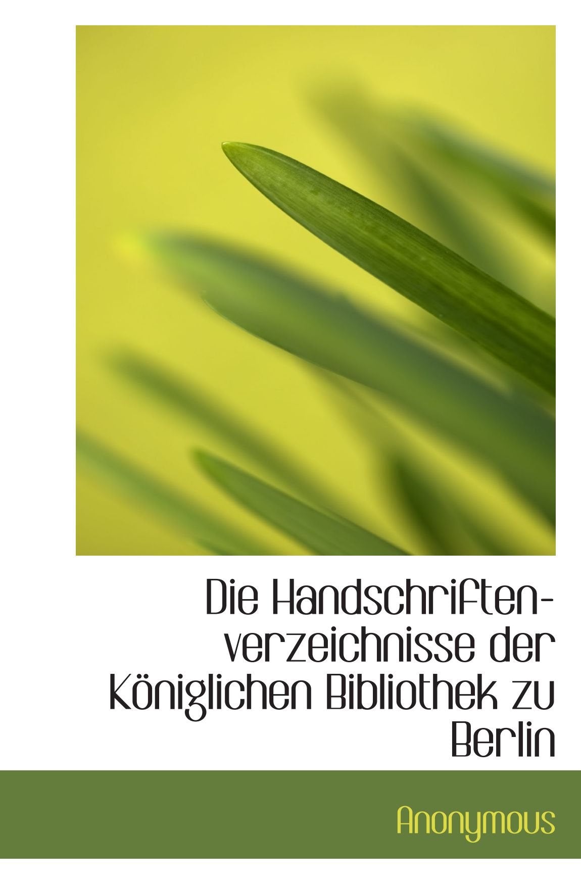Die Handschriften-verzeichnisse der Königlichen Bibliothek zu Berlin Politics & History