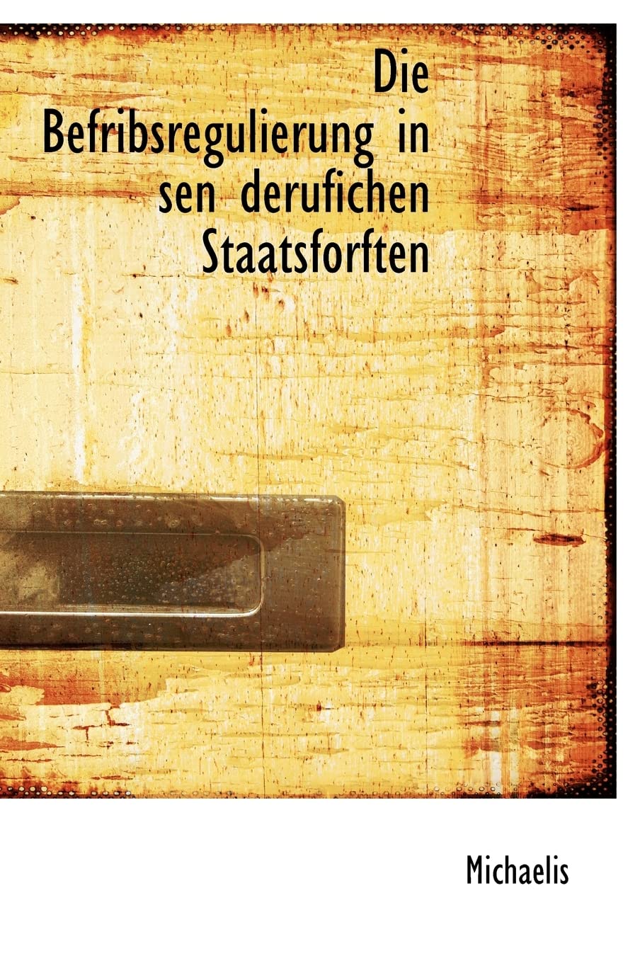 Die Befribsregulierung in Sen Derufichen Staatsforften Politics & History