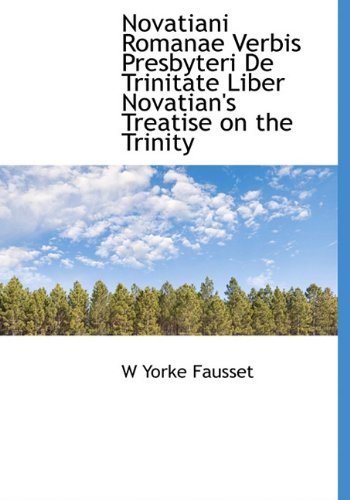 Novatiani Romanae Verbis Presbyteri de Trinitate Liber Novatian's Treatise on the Trinity Politics & History