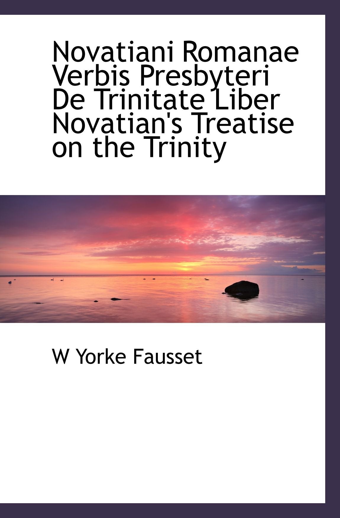 Novatiani Romanae Verbis Presbyteri De Trinitate Liber Novatian's Treatise on the Trinity Politics & History