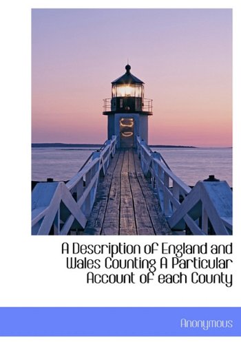 A Description of England and Wales Counting a Particular Account of Each County Politics & History