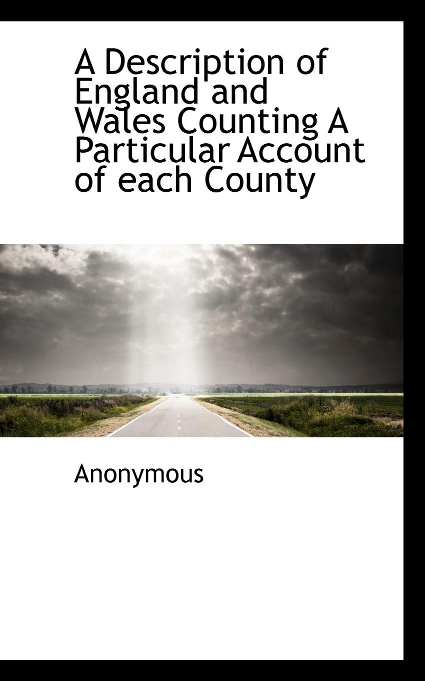 A Description of England and Wales Counting a Particular Account of Each County Politics & History